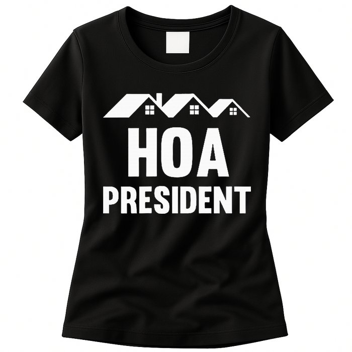 Hoa President Funny Homeowners Association Funny Hoa Womens T-Shirt