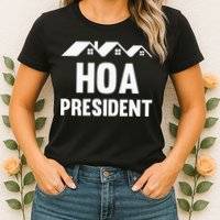 Hoa President Funny Homeowners Association Funny Hoa Womens T-Shirt