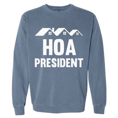 Hoa President Funny Homeowners Association Funny Hoa Garment-Dyed Sweatshirt