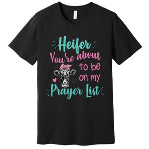 Heifer Please Funny Prayer List Southern Christian Country Premium T-Shirt