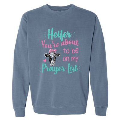 Heifer Please Funny Prayer List Southern Christian Country Garment-Dyed Sweatshirt