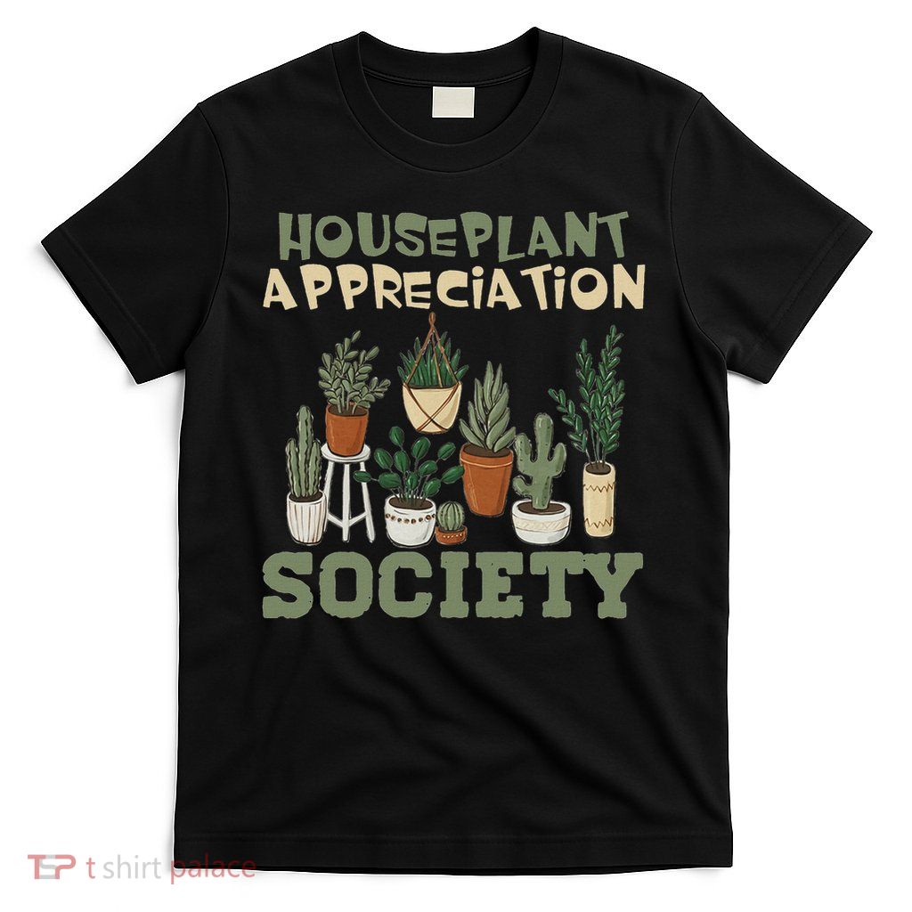 House Plant Houseplant Appreciation Society T-Shirt