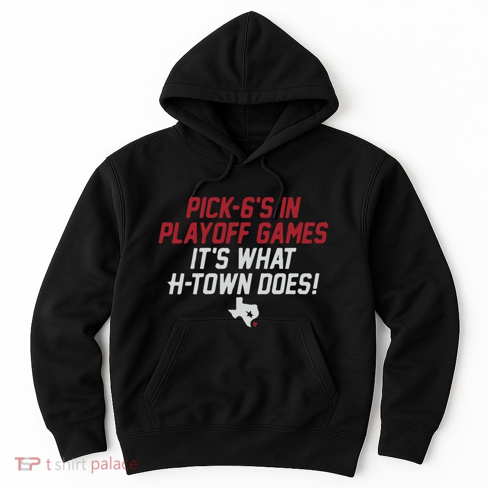 Houston Pick6’S In Playoff Games Hoodie