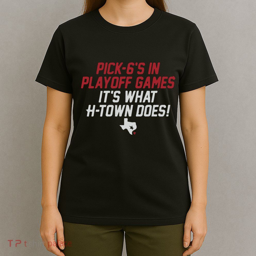 Houston Pick6’S In Playoff Games T-Shirt