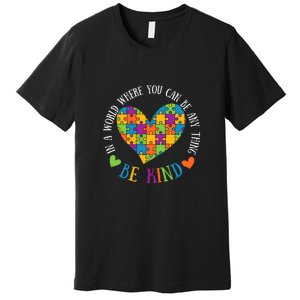 Heart Puzzle In A World Where You An Be Anything Be Kind Autism Awareness Premium T-Shirt