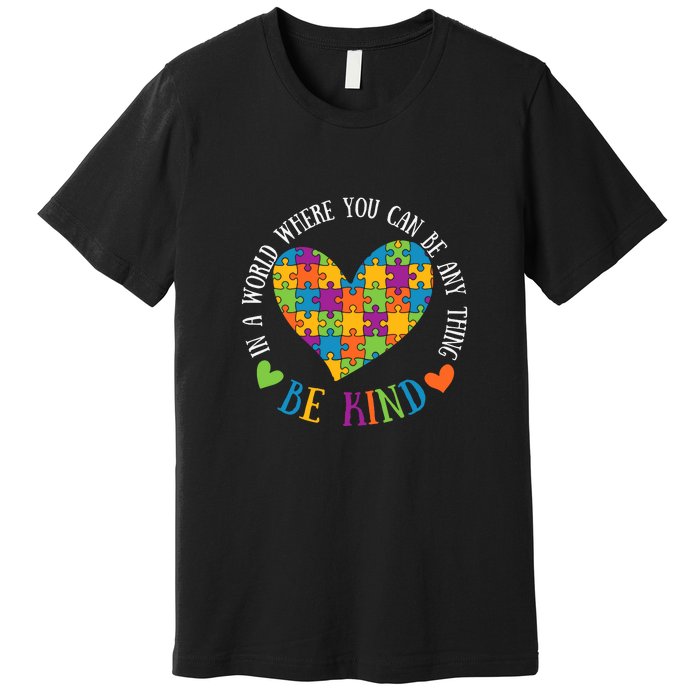 Heart Puzzle In A World Where You An Be Anything Be Kind Autism Awareness Premium T-Shirt