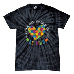 Heart Puzzle In A World Where You An Be Anything Be Kind Autism Awareness Tie-Dye T-Shirt