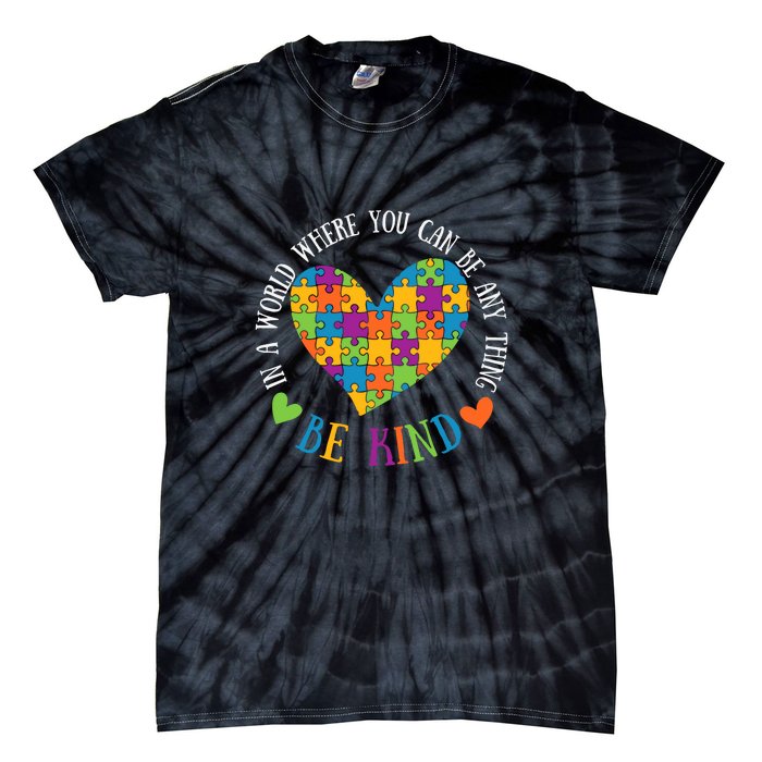 Heart Puzzle In A World Where You An Be Anything Be Kind Autism Awareness Tie-Dye T-Shirt