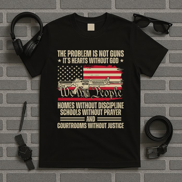He Problem Is Not Gun Its Hearts Without God Political Usa T-Shirt
