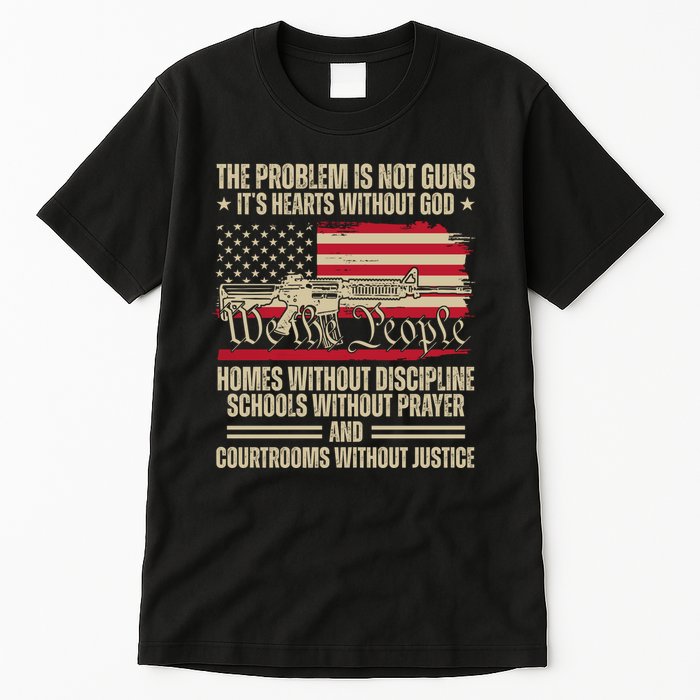 He Problem Is Not Gun Its Hearts Without God Political Usa Tall T-Shirt