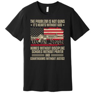 He Problem Is Not Gun Its Hearts Without God Political Usa Premium T-Shirt