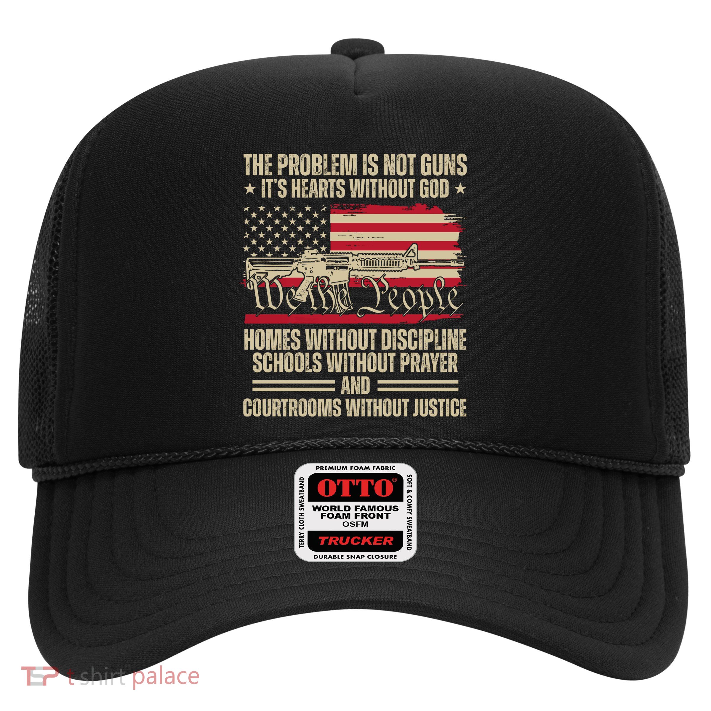 He Problem Is Not Gun Its Hearts Without God Political Usa Trucker Hat