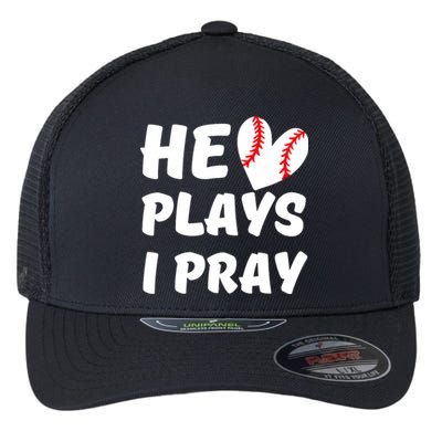 He Plays I Pray Baseball Mom Gift Flexfit Unipanel Trucker Cap