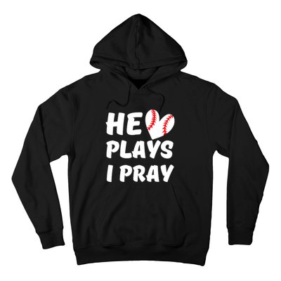 He Plays I Pray Baseball Mom Gift Hoodie