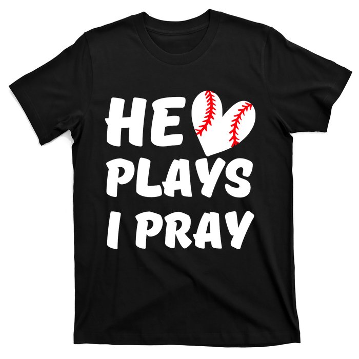 He Plays I Pray Baseball Mom Gift T-Shirt