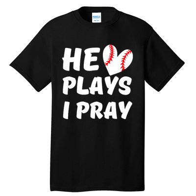 He Plays I Pray Baseball Mom Gift Tall T-Shirt