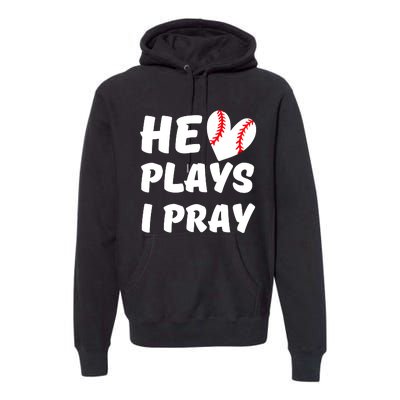 He Plays I Pray Baseball Mom Gift Premium Hoodie