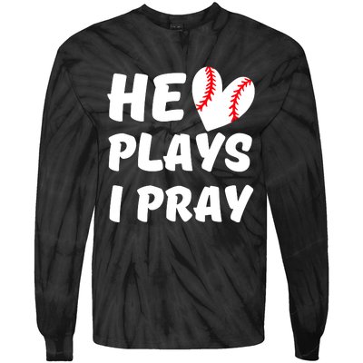 He Plays I Pray Baseball Mom Gift Tie-Dye Long Sleeve Shirt