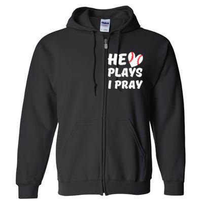 He Plays I Pray Baseball Mom Gift Full Zip Hoodie