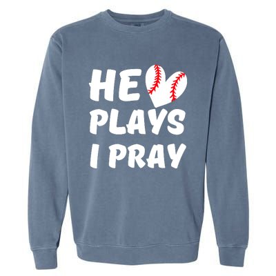 He Plays I Pray Baseball Mom Gift Garment-Dyed Sweatshirt