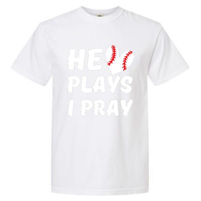 He Plays I Pray Baseball Mom Gift Garment-Dyed Heavyweight T-Shirt