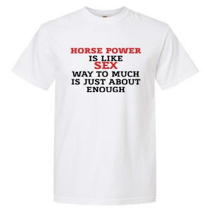 Horse Power Is Like Sex Way To Much Is Just About Enough Garment-Dyed Heavyweight T-Shirt