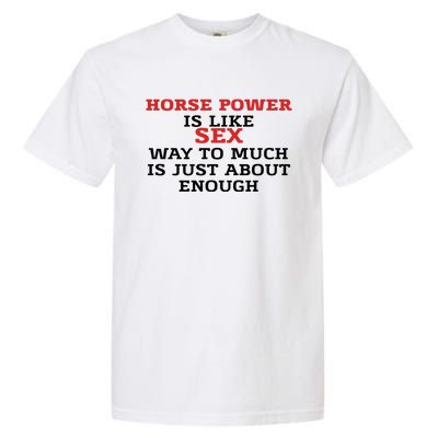 Horse Power Is Like Sex Way To Much Is Just About Enough Garment-Dyed Heavyweight T-Shirt