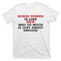 Horse Power Is Like Sex Way To Much Is Just About Enough T-Shirt