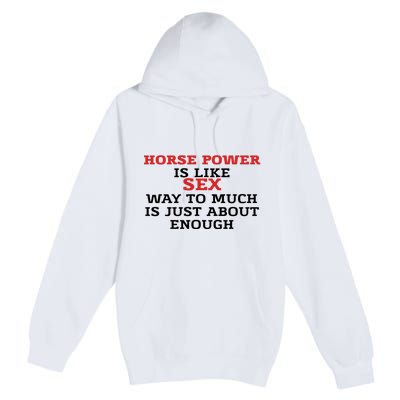 Horse Power Is Like Sex Way To Much Is Just About Enough Premium Pullover Hoodie