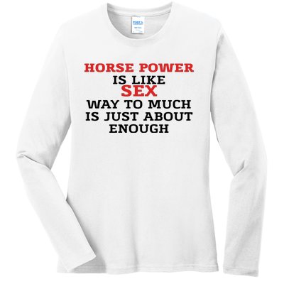 Horse Power Is Like Sex Way To Much Is Just About Enough Ladies Long Sleeve Shirt