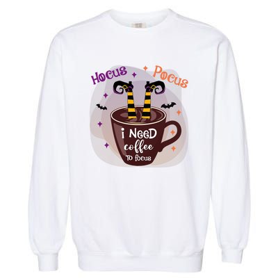 Hocus Pocus I Need Coffee To Focus Funny Halloween Costume Garment-Dyed Sweatshirt