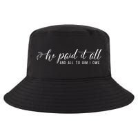 He Paid It All And All To Him I Owe Christian Cool Comfort Performance Bucket Hat