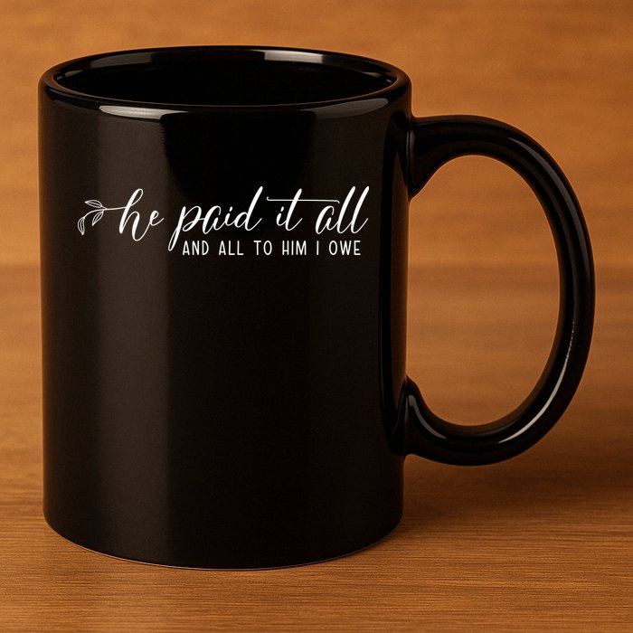 He Paid It All And All To Him I Owe Christian 11oz C Handle Ceramic Mug