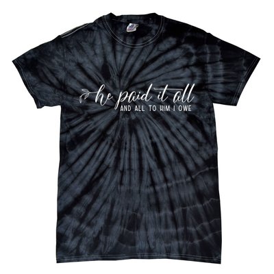 He Paid It All And All To Him I Owe Christian Tie-Dye T-Shirt