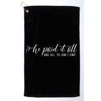 He Paid It All And All To Him I Owe Christian Golf Towel