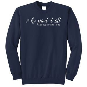 He Paid It All And All To Him I Owe Christian Tall Sweatshirt