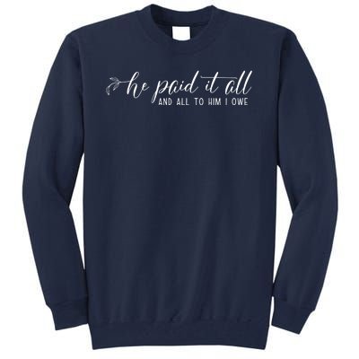 He Paid It All And All To Him I Owe Christian Tall Sweatshirt