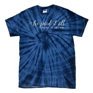 He Paid It All And All To Him I Owe Christian Tie-Dye T-Shirt