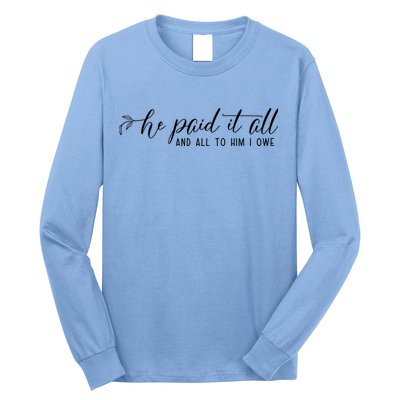 He Paid It All And All To Him I Owe Christian Long Sleeve Shirt