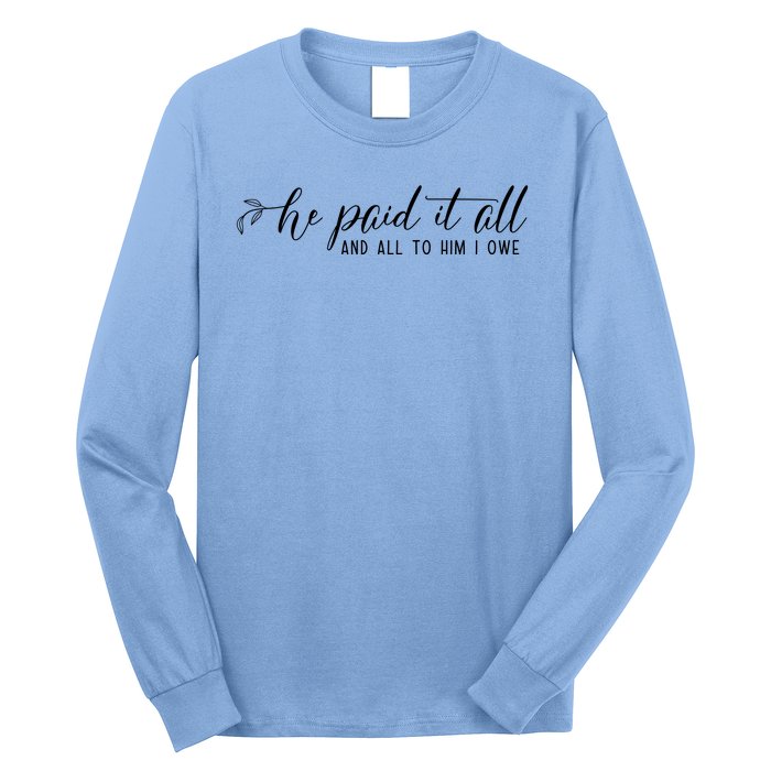 He Paid It All And All To Him I Owe Christian Long Sleeve Shirt