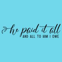 He Paid It All And All To Him I Owe Christian Premium T-Shirt