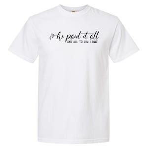 He Paid It All And All To Him I Owe Christian Garment-Dyed Heavyweight T-Shirt