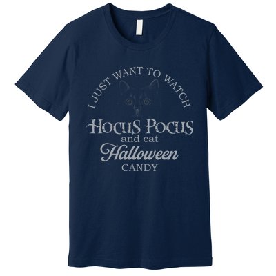 Hocus Pocus I Just Want To Watch And Eat Candy Premium T-Shirt