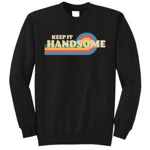 Handsome Podcast Keep It Handsome Sweatshirt