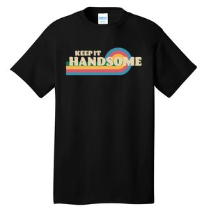 Handsome Podcast Keep It Handsome Tall T-Shirt