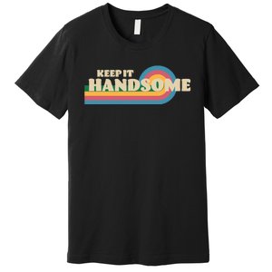 Handsome Podcast Keep It Handsome Premium T-Shirt