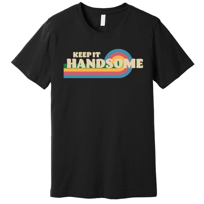 Handsome Podcast Keep It Handsome Premium T-Shirt