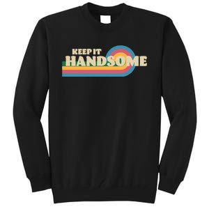 Handsome Podcast Keep It Handsome Tall Sweatshirt