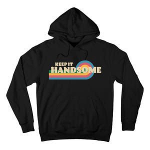 Handsome Podcast Keep It Handsome Tall Hoodie