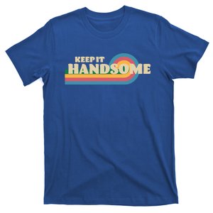 Handsome Podcast Keep It Handsome T-Shirt